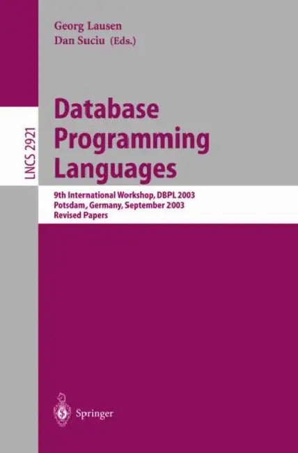 Database Programming Languages: 9th International Workshop, Dbpl 2003, Potsdam, Germany, September 6-8, 2003, Revised Papers by Georg Lausen, Dan Suciu