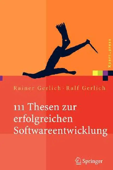 111 Thesen Zur Erfolgreichen Softwareentwicklung: Argumente Und Entscheidungshilfen Für Manager. Konzepte Und Anleitungen Für Praktiker by Rainer Gerlich