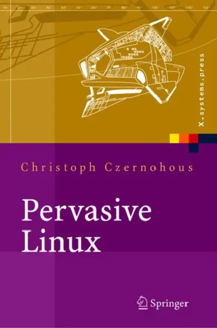 Pervasive Linux: Basistechnologien, Softwareentwicklung, Werkzeuge by Christoph Czernohous