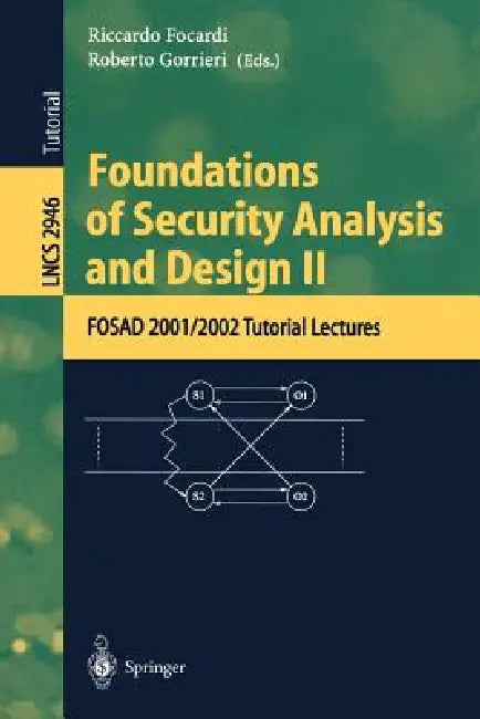 Foundations of Security Analysis and Design II: Fosad 2001/2002 Tutorial Lectures by Riccardo Focardi, Roberto Gorrieri
