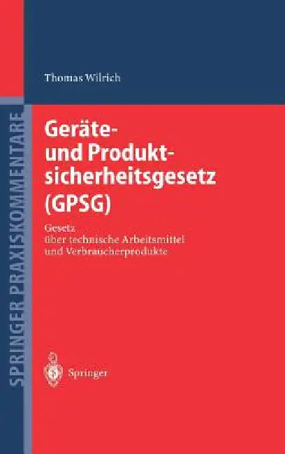 Geräte- Und Produktsicherheitsgesetz (Gpsg): Gesetz Über Technische Arbeitsmittel Und Verbraucherprodukte by Thomas Wilrich