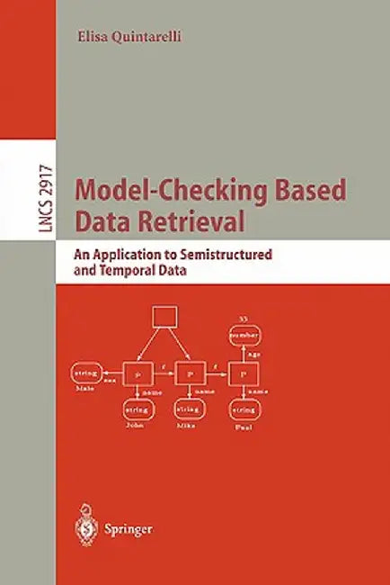 Model-Checking Based Data Retrieval: An Application to Semistructured and Temporal Data by Elisa Quintarelli