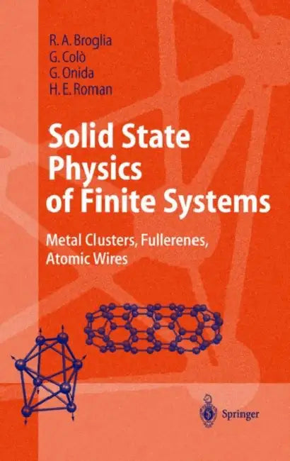 Solid State Physics of Finite Systems: Metal Clusters, Fullerenes, Atomic Wires by R. a. Broglia, G. Coló, G. Onida