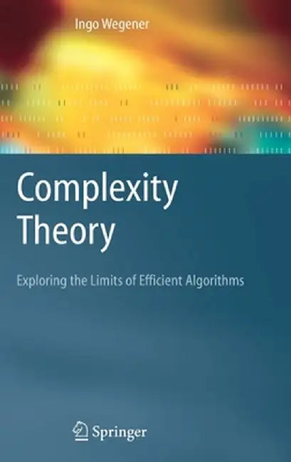 Complexity Theory: Exploring the Limits of Efficient Algorithms by Ingo Wegener