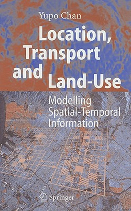 Location, Transport and Land-Use: Modelling Spatial-Temporal Information by Yupo Chan
