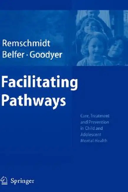 Facilitating Pathways: Care, Treatment and Prevention in Child and Adolescent Mental Health by Helmut Remschmidt