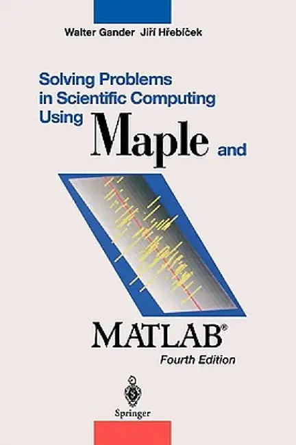Solving Problems in Scientific Computing Using Maple and Matlab(r) by Walter Gander