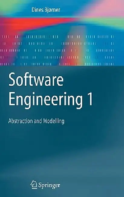 Software Engineering 1: Abstraction and Modelling by Dines Bjørner