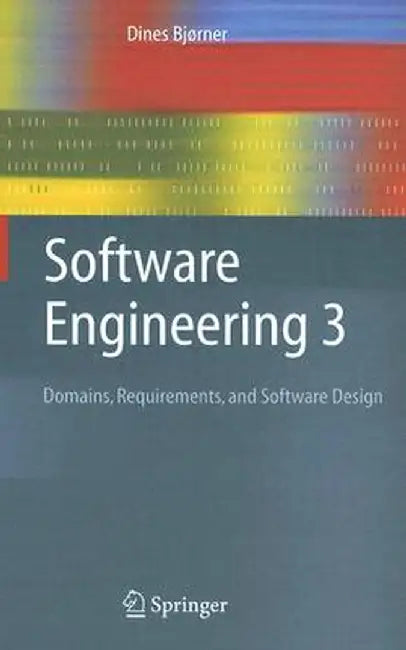 Software Engineering 3: Domains, Requirements, and Software Design by Dines Bjørner