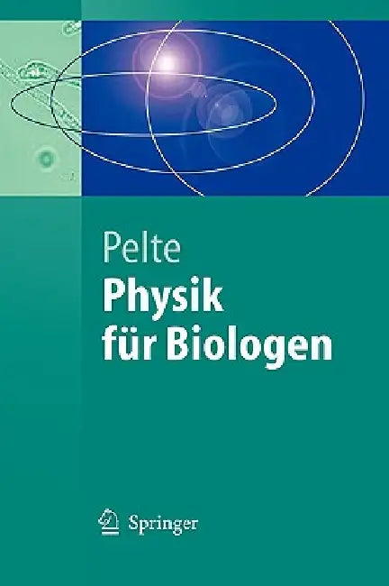 Physik Für Biologen: Die Physikalischen Grundlagen Der Biophysik Und Anderer Naturwissenschaften by Dietrich Pelte