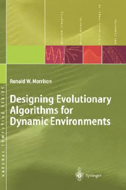 Designing Evolutionary Algorithms for Dynamic Environments by Ronald W. Morrison