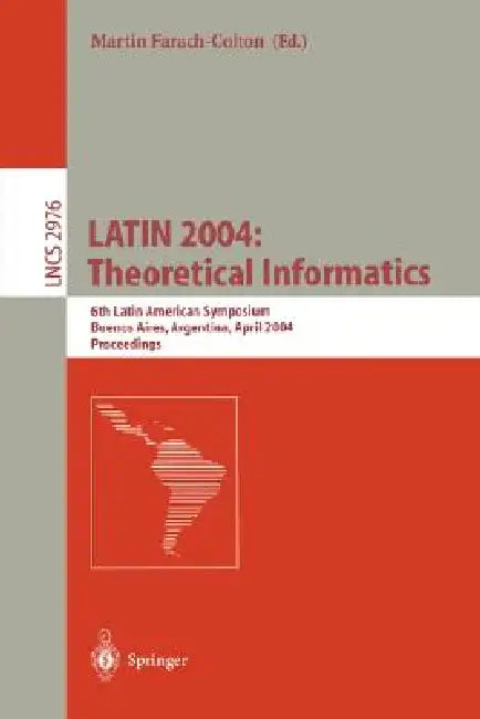 Latin 2004: Theoretical Informatics: 6th Latin American Symposium, Buenos Aires, Argentina, April 5-8, 2004, Proceedings by Martin Farach-Colton