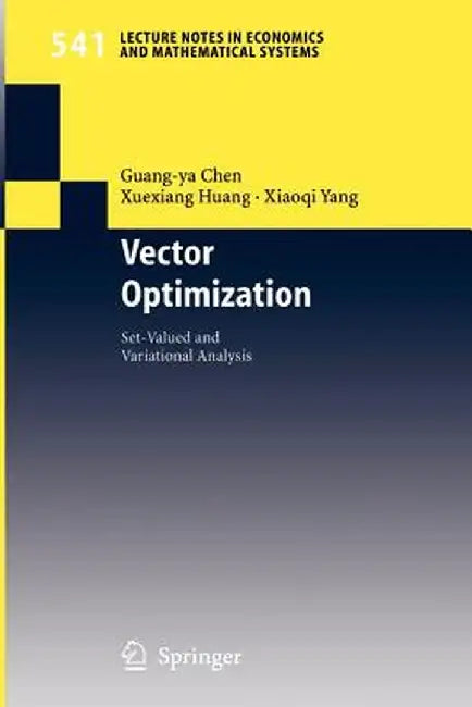 Vector Optimization: Set-Valued and Variational Analysis by Guang-YA Chen