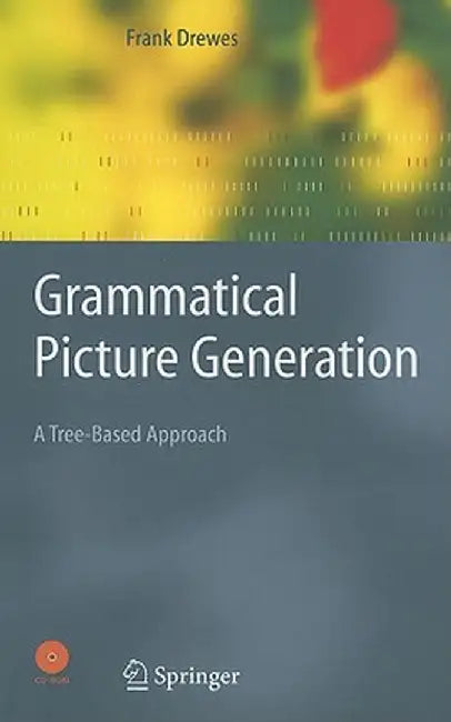 Grammatical Picture Generation: A Tree-Based Approach [With CDROM] by Frank Drewes