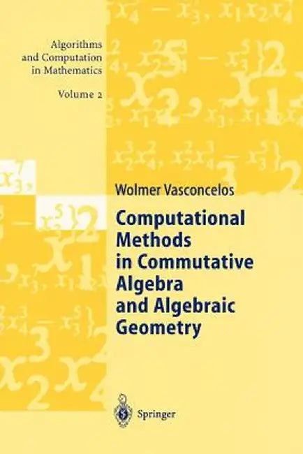 Computational Methods in Commutative Algebra and Algebraic Geometry by Wolmer Vasconcelos