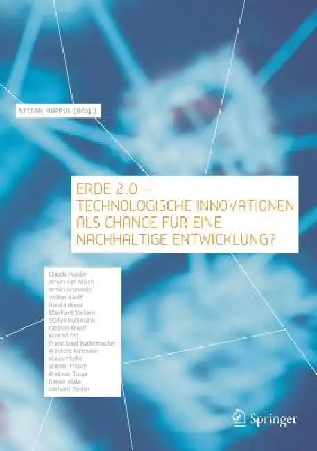Erde 2.0 - Technologische Innovationen ALS Chance Für Eine Nachhaltige Entwicklung? by Ministerium Für Umwelt Baden-Württemberg