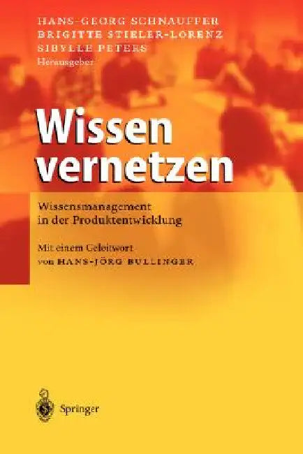 Wissen Vernetzen: Wissensmanagement in Der Produktentwicklung by Hans-Georg Schnauffer, Brigitte Stieler-Lorenz, Sibylle Peters