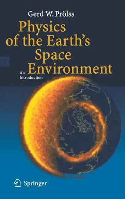 Physics of the Earth's Space Environment: An Introduction by Gerd Prölss