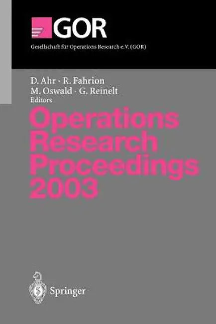 Operations Research Proceedings 2003: Selected Papers of the International Conference on Operations Research (or 2003) Heidelberg, September 3-5, 2003 by Dino Ahr