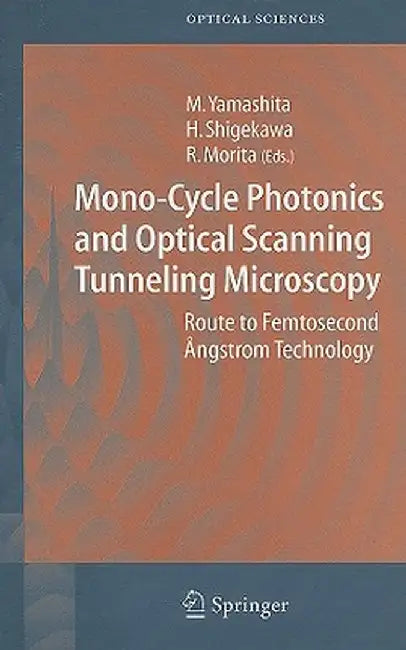 Mono-Cycle Photonics and Optical Scanning Tunneling Microscopy: Route to Femtosecond Ångstrom Technology by Mikio Yamashita