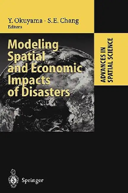 Modeling Spatial and Economic Impacts of Disasters by Yasuhide Okuyama, Stephanie E. Chang