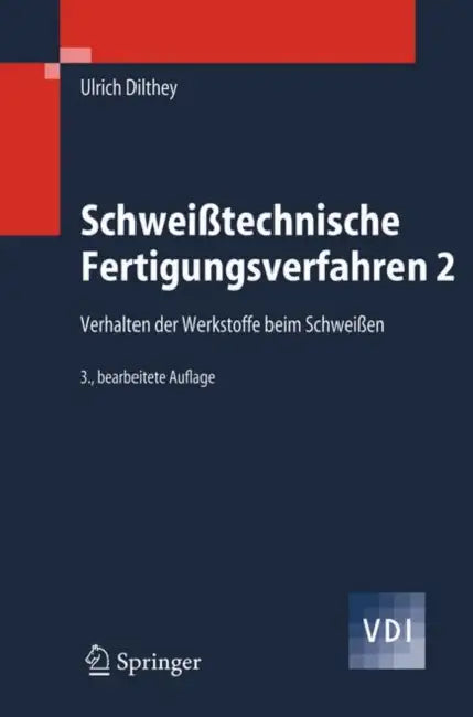 Schweißtechnische Fertigungsverfahren 2: Verhalten Der Werkstoffe Beim Schweißen by Ulrich Dilthey