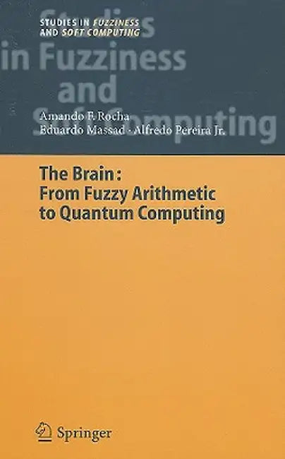 The Brain: Fuzzy Arithmetic to Quantum Computing by Armando Freitas Rocha