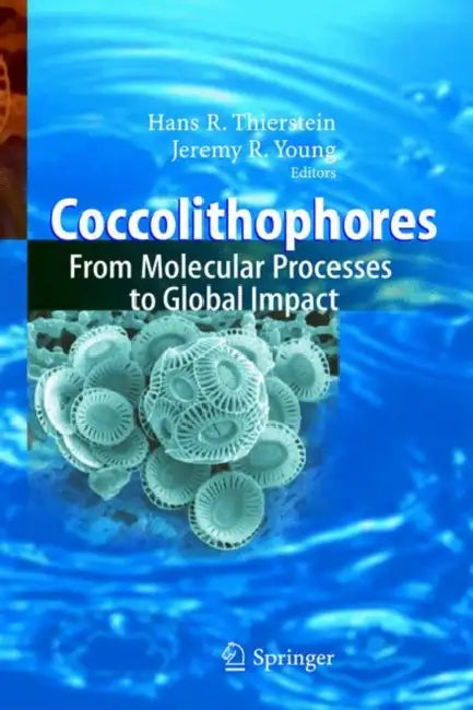 Coccolithophores: From Molecular Processes to Global Impact by Hans R. Thierstein