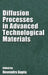 Diffusion Processes in Advanced Technological Materials by Devendra Gupta