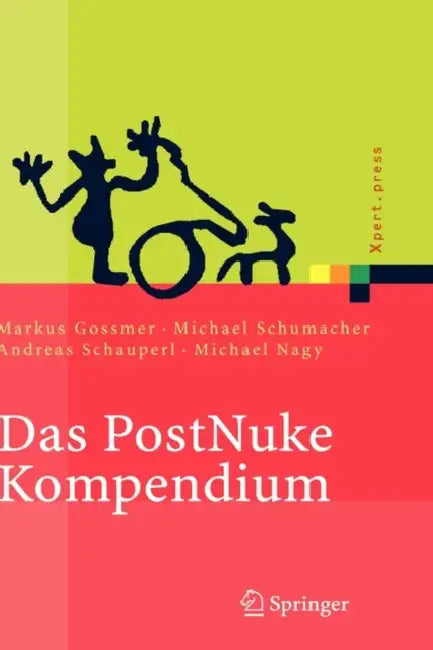 Das Postnuke Kompendium: Internet-, Intranet- und Extranet-Portale Erstellen und Verwalten by Markus Gossmer, Michael Schumacher, Andreas Schauperl
