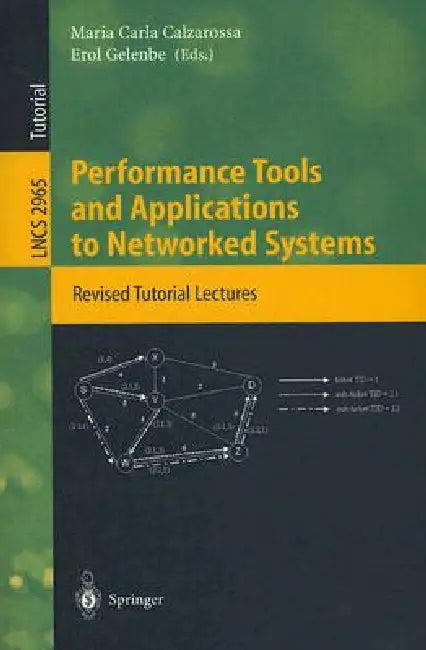 Performance Tools and Applications to Networked Systems: Revised Tutorial Lectures by Maria Carla Calzarossa, Erol Gelenbe