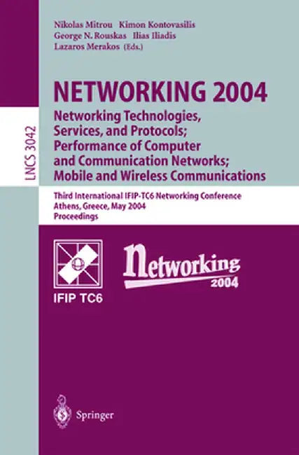 Networking 2004: Networking Technologies, Services, and Protocols; Performance of Computer and Communication Networks; Mobile and Wireless Communicati by Nikolas Mitrou