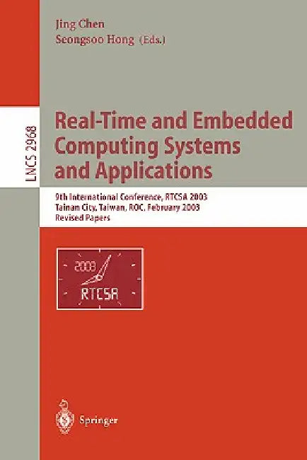 Real-Time and Embedded Computing Systems and Applications: 9th International Conference, RTCSA 2003, Tainan, Taiwan, February 18-20, 2003. Revised Pap by Jing Chen, Seongsoo Hong