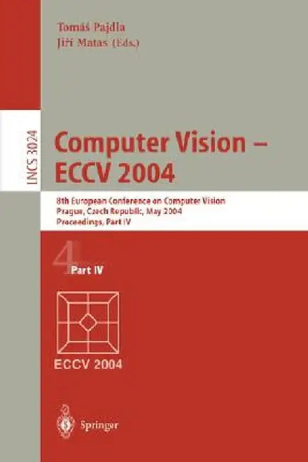 Computer Vision - Eccv 2004: 8th European Conference on Computer Vision, Prague, Czech Republic, May 11-14, 2004. Proceedings, Part IV by Tomas Pajdla