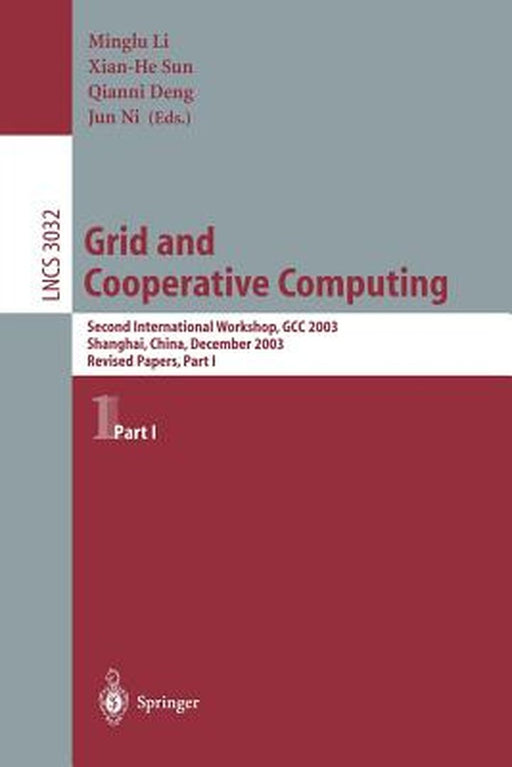 Grid and Cooperative Computing: Second International Workshop, Gcc 2003 Shanhai, China, December 7-10, 2003 Revised Papers, Part I by Minglu Li