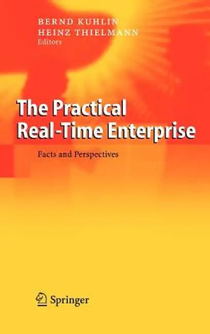 The Practical Real-Time Enterprise: Facts and Perspectives by Bernd Kuglin