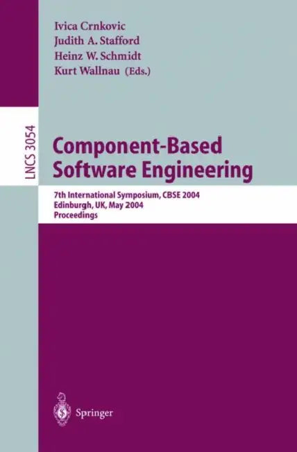 Component-Based Software Engineering: 7th International Symposium, Cbse 2004, Edinburgh, Uk, May 24-25, 2004, Proceedings by Ivica Crnkovic, Judith A. Stafford, Heinz W. Schmidt