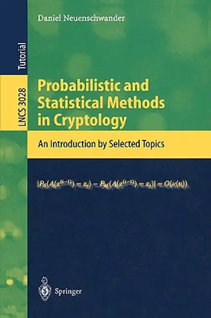 Probabilistic and Statistical Methods in Cryptology: An Introduction by Selected Topics by Daniel Neuenschwander