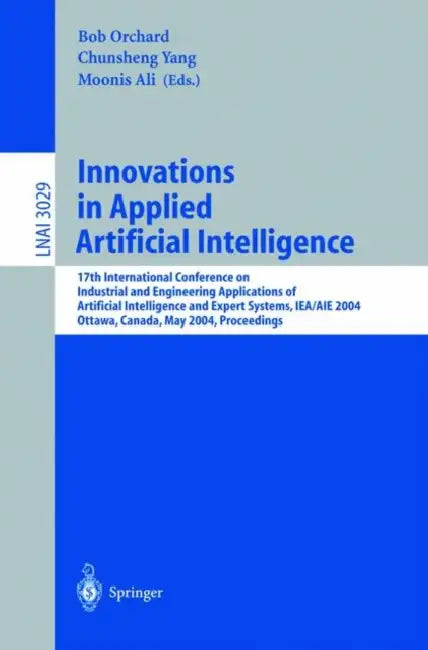 Innovations in Applied Artificial Intelligence: 17th International Conference on Industrial and Engineering Applications of Artificial Intelligence an by Bob Orchard