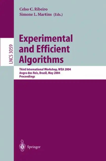 Experimental and Efficient Algorithms: Third International Workshop, Wea 2004, Angra DOS Reis, Brazil, May 25-28, 2004, Proceedings by Celso C. Ribeiro, Simone L. Martins