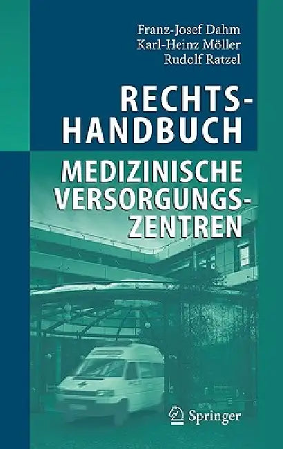 Rechtshandbuch Medizinische Versorgungszentren: Gründung, Gestaltung, Arbeitsteilung Und Kooperation by Franz-Josef Dahm, Karl-Heinz Möller, Rudolf Ratzel