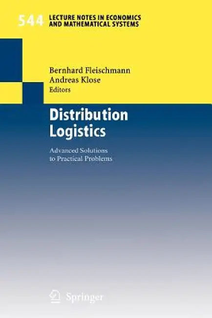 Distribution Logistics: Advanced Solutions to Practical Problems by Bernhard Fleischmann