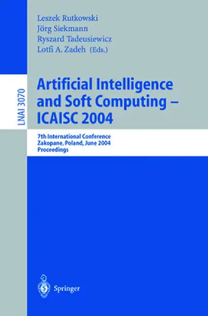 Artificial Intelligence and Soft Computing -- Icaisc 2004: 7th International Conference Zakopane, Poland, June 7-11, 2004 Proceedings by Leszek Rutkowski