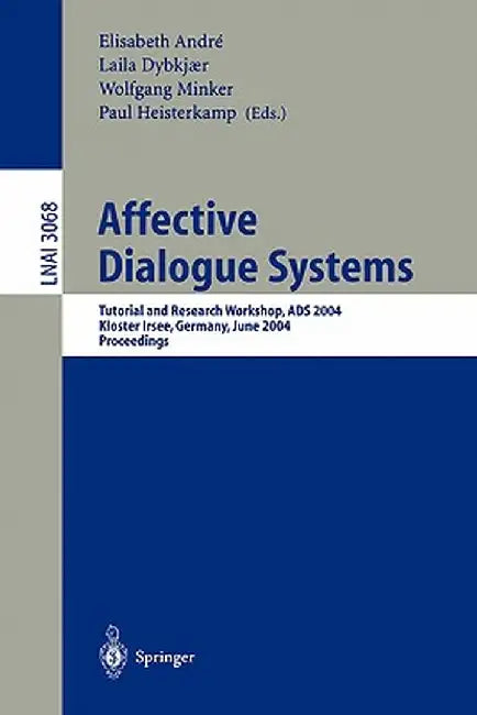 Affective Dialogue Systems: Tutorial and Research Workshop, Ads 2004, Kloster Irsee, Germany, June 14-16, 2004, Proceedings by Elisabeth André