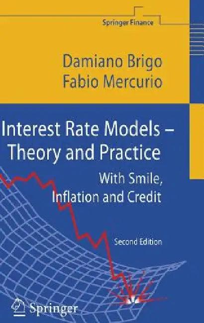 Interest Rate Models - Theory and Practice: With Smile, Inflation and Credit by Damiano Brigo, Fabio Mercurio