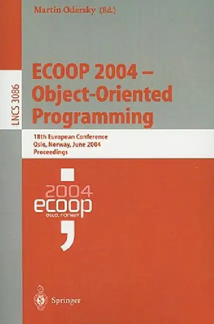 Ecoop 2004 - Object-Oriented Programming: 18th European Conference, Oslo, Norway, June 14-18, 2004, Proceedings by Martin Odersky