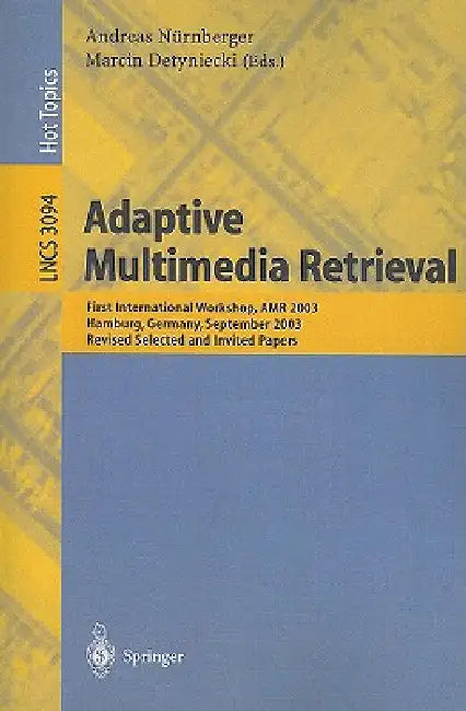 Adaptive Multimedia Retrieval: First International Workshop, AMR 2003, Hamburg, Germany, September 15-16, 2003, Revised Selected and Invited Papers by Andreas Nürnberger, Marcin Detyniecki