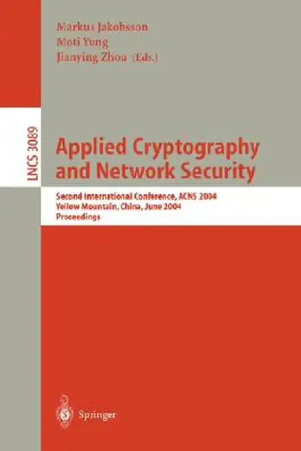 Applied Cryptography and Network Security: Second International Conference, Acns 2004, Yellow Mountain, China, June 8-11, 2004. Proceedings by Markus Jakobsson