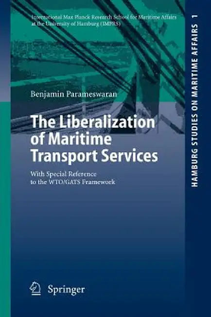 The Liberalization of Maritime Transport Services: With Special Reference to the Wto/Gats Framework by Benjamin Parameswaran