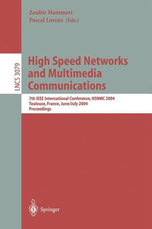 High Speed Networks and Multimedia Communications: 7th IEEE International Conference, Hsnmc 2004, Toulouse, France, June 30- July 2, 2004, Proceedings by Zoubir Mammeri